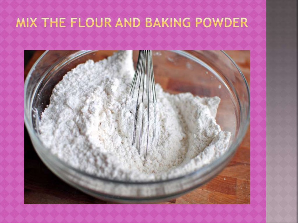 Mix the flour and baking powder