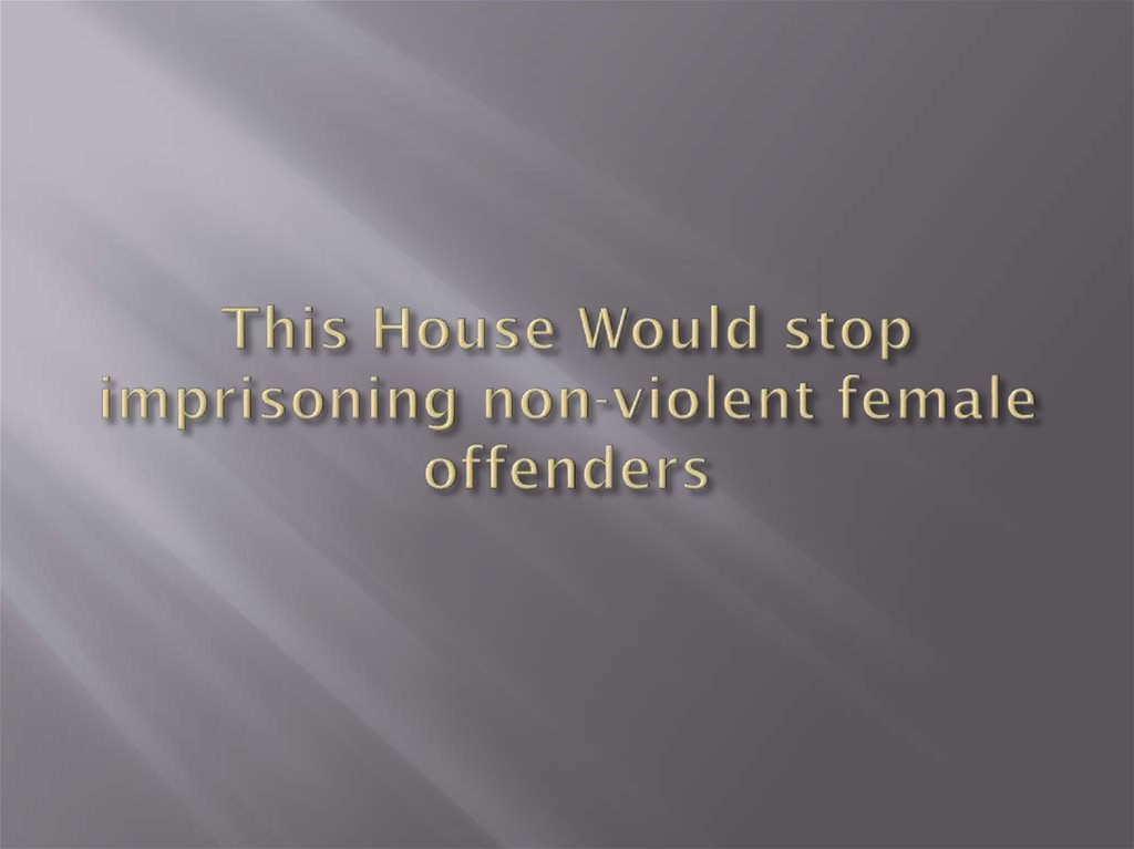 This House Would stop imprisoning non-violent female offenders