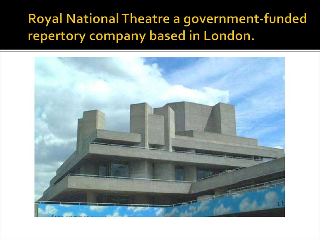 Royal National Theatre a government-funded repertory company based in London.