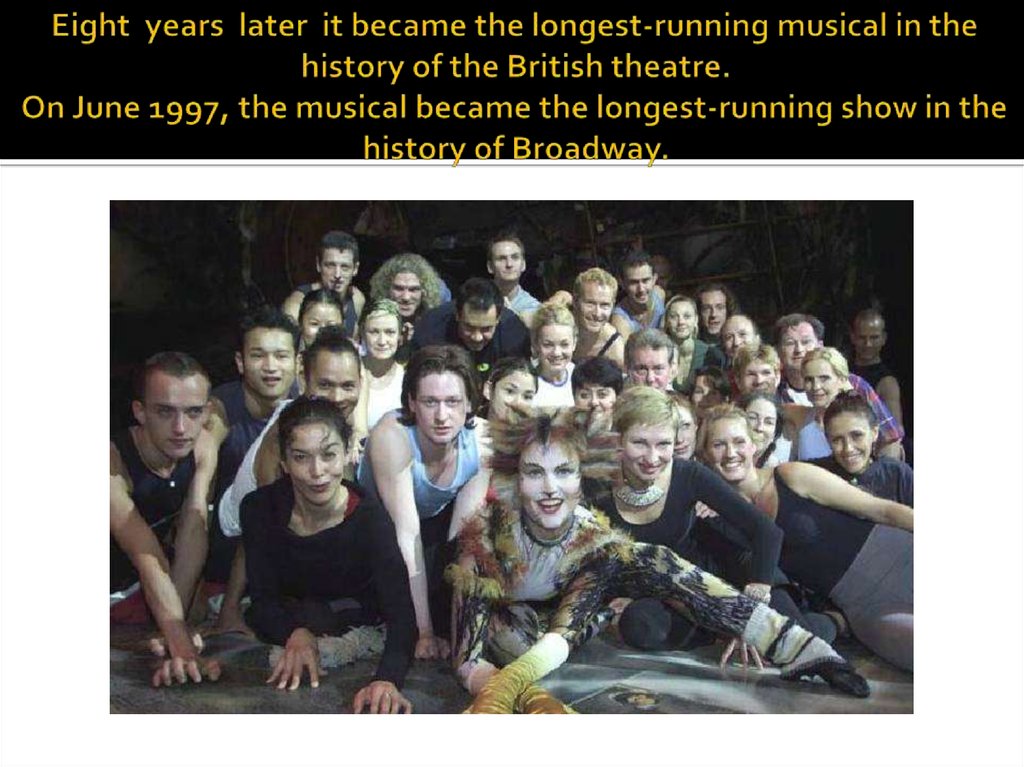 Eight years later it became the longest-running musical in the history of the British theatre. On June 1997, the musical became