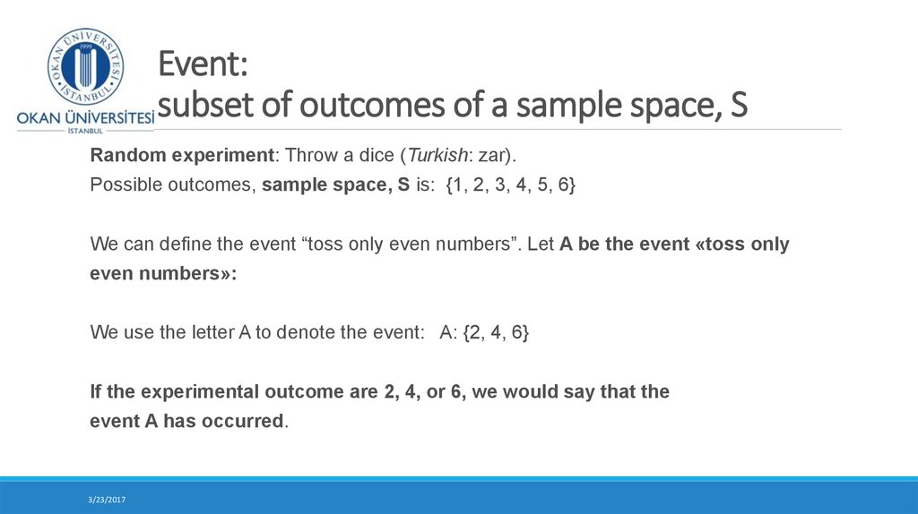 Event: – subset of outcomes of a sample space, S