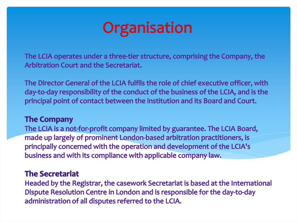 The LCIA operates under a three-tier structure, comprising the Company, the Arbitration Court and the Secretariat. The Director
