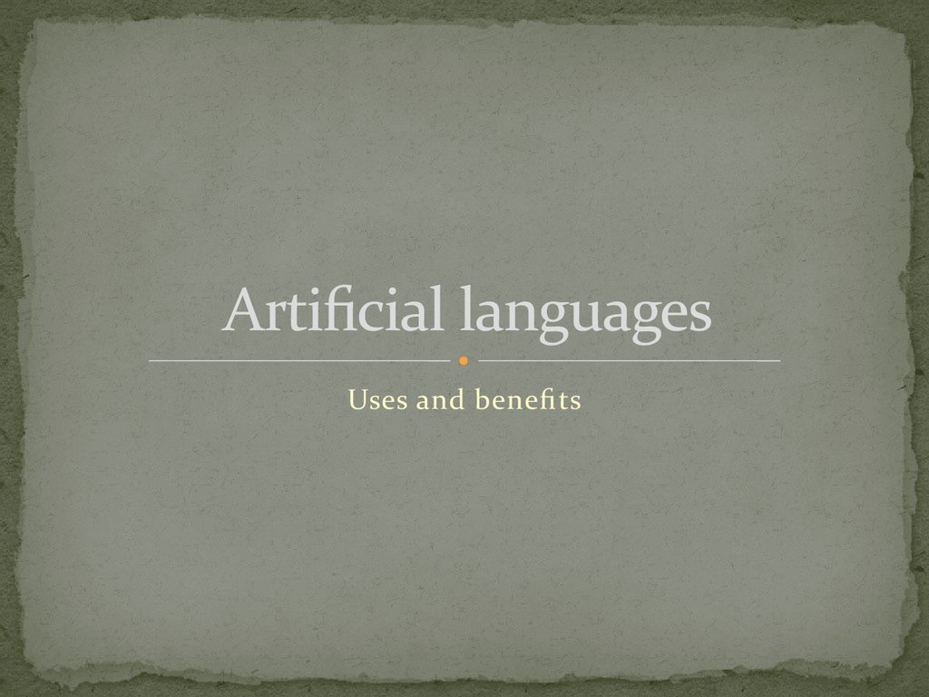 Artificial languages. Uses and benefits - презентация онлайн