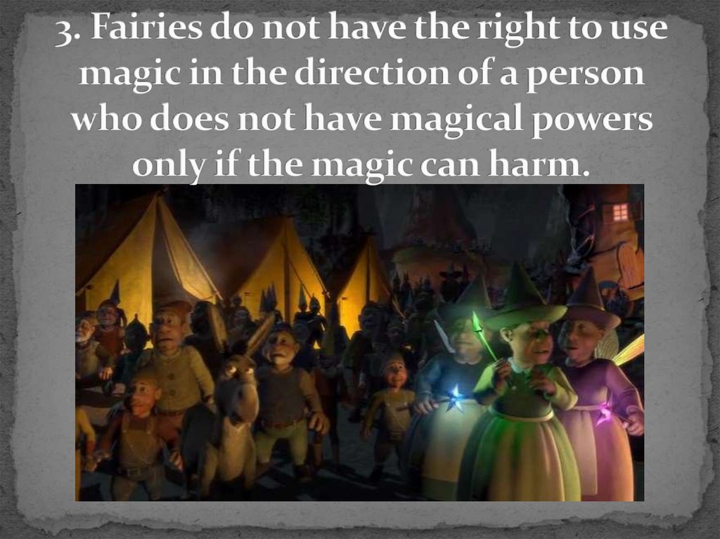 3. Fairies do not have the right to use magic in the direction of a person who does not have magical powers only if the magic can harm.