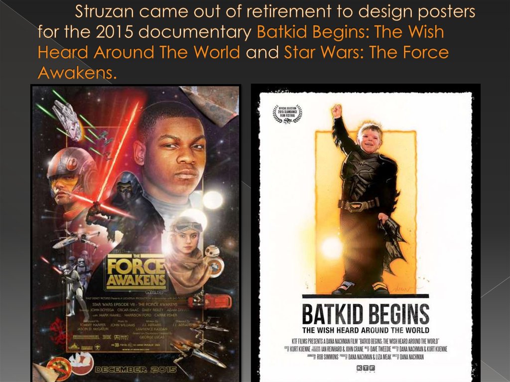 Struzan came out of retirement to design posters for the 2015 documentary Batkid Begins: The Wish Heard Around The World and