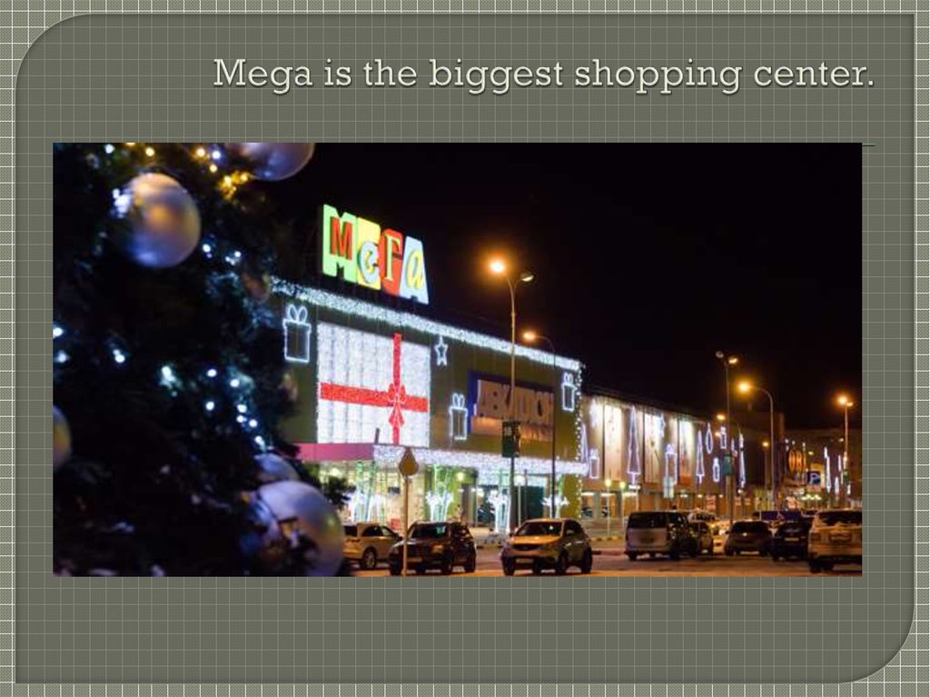 Mega is the biggest shopping center.