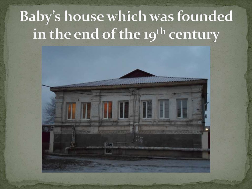 Baby’s house which was founded in the end of the 19th century