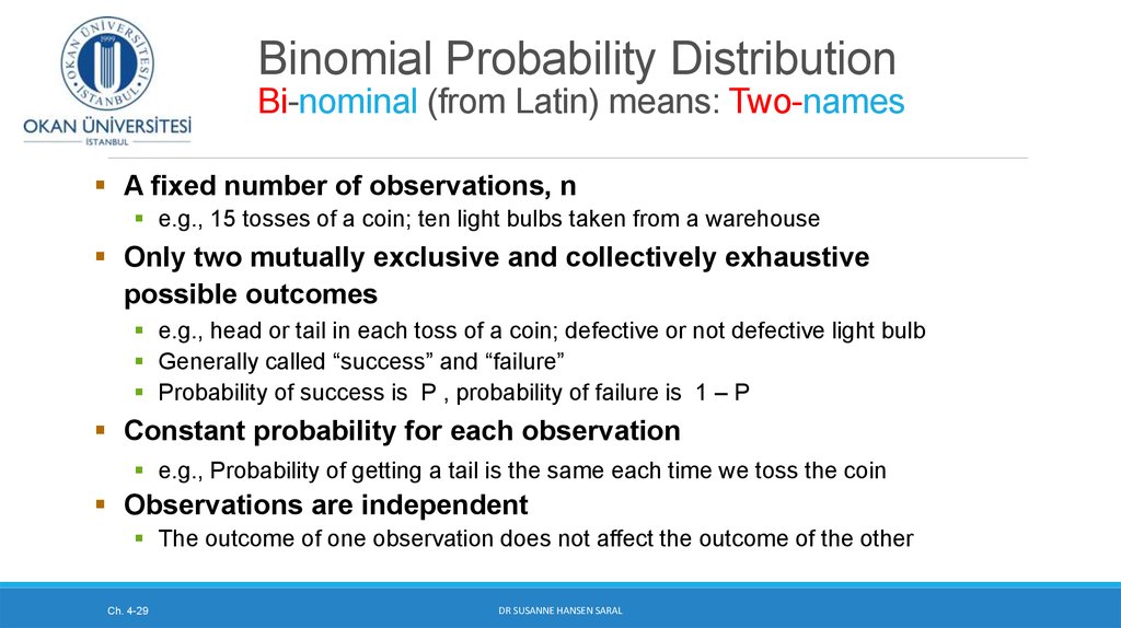 Binomial Probability Distribution Bi-nominal (from Latin) means: Two-names