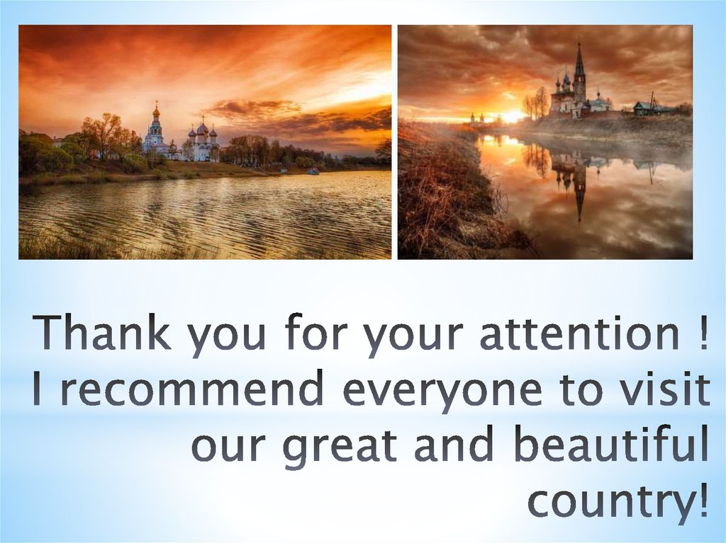 Thank you for your attention ! I recommend everyone to visit our great and beautiful country!
