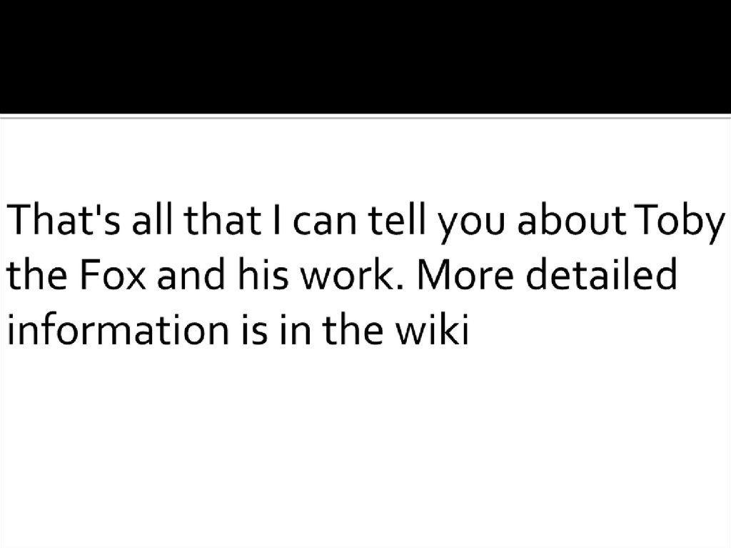 That's all that I can tell you about Toby the Fox and his work. More detailed information is in the wiki
