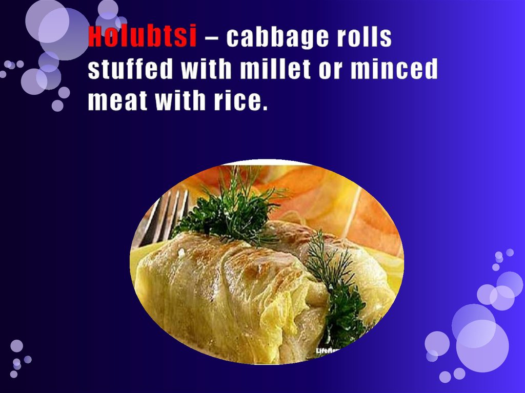 Holubtsi – cabbage rolls stuffed with millet or minced meat with rice.