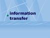 Information transfer