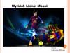 My idol - Lionel Messi