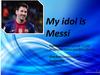 My idol is Messi