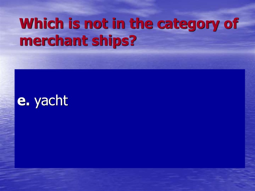 Which is not in the category of merchant ships?