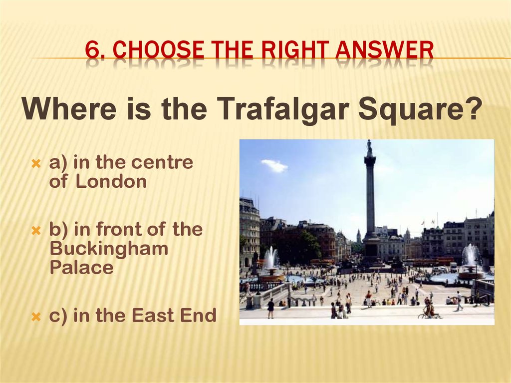 6. Choose the right answer