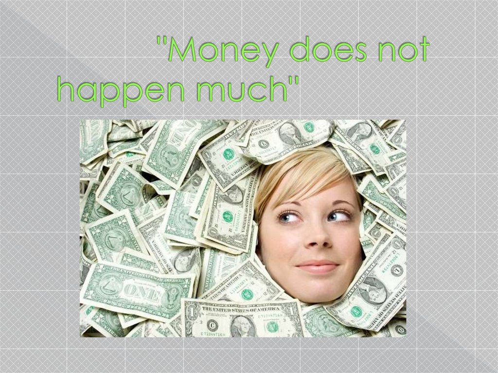 "Money does not happen much"