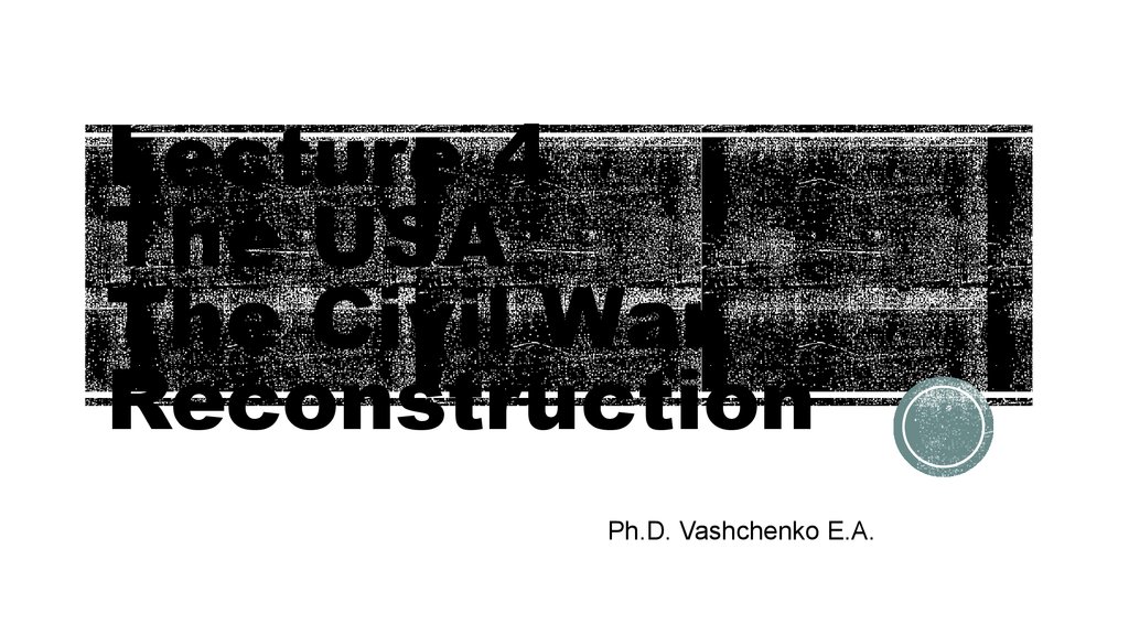 Lecture 4 The USA The Civil War Reconstruction