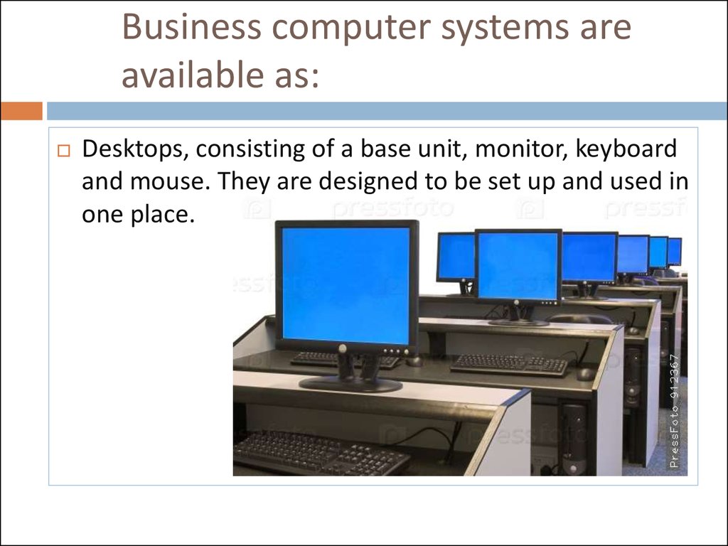Business computer systems are available as: