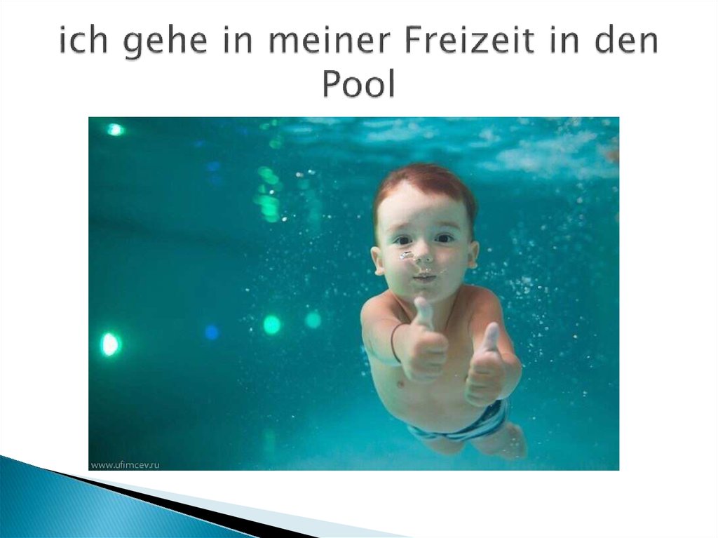 ich gehe in meiner Freizeit in den Pool