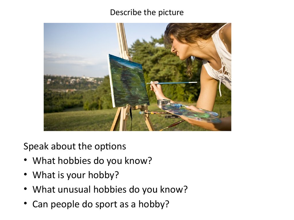 Like to describe picture. Describe the picture ЕГЭ. Speaking about Hobbies. Describe a picture ОГЭ. Describe the picture 7 класс.