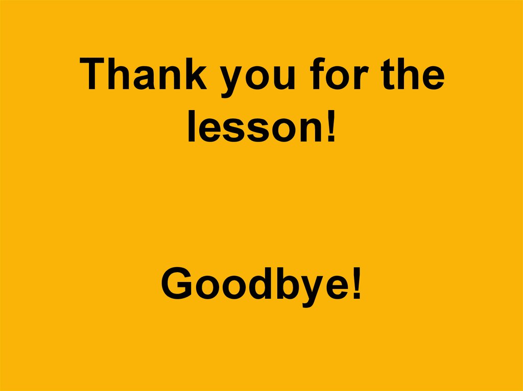 Thank you for the lesson! Goodbye!