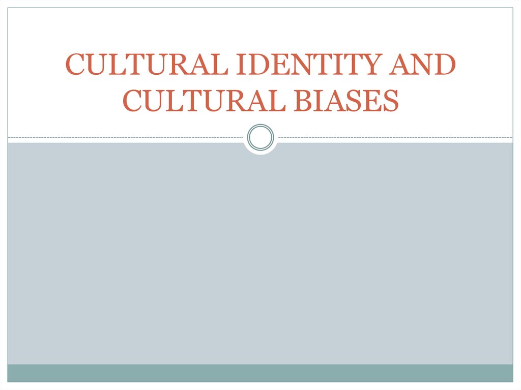 CULTURAL IDENTITY AND CULTURAL BIASES