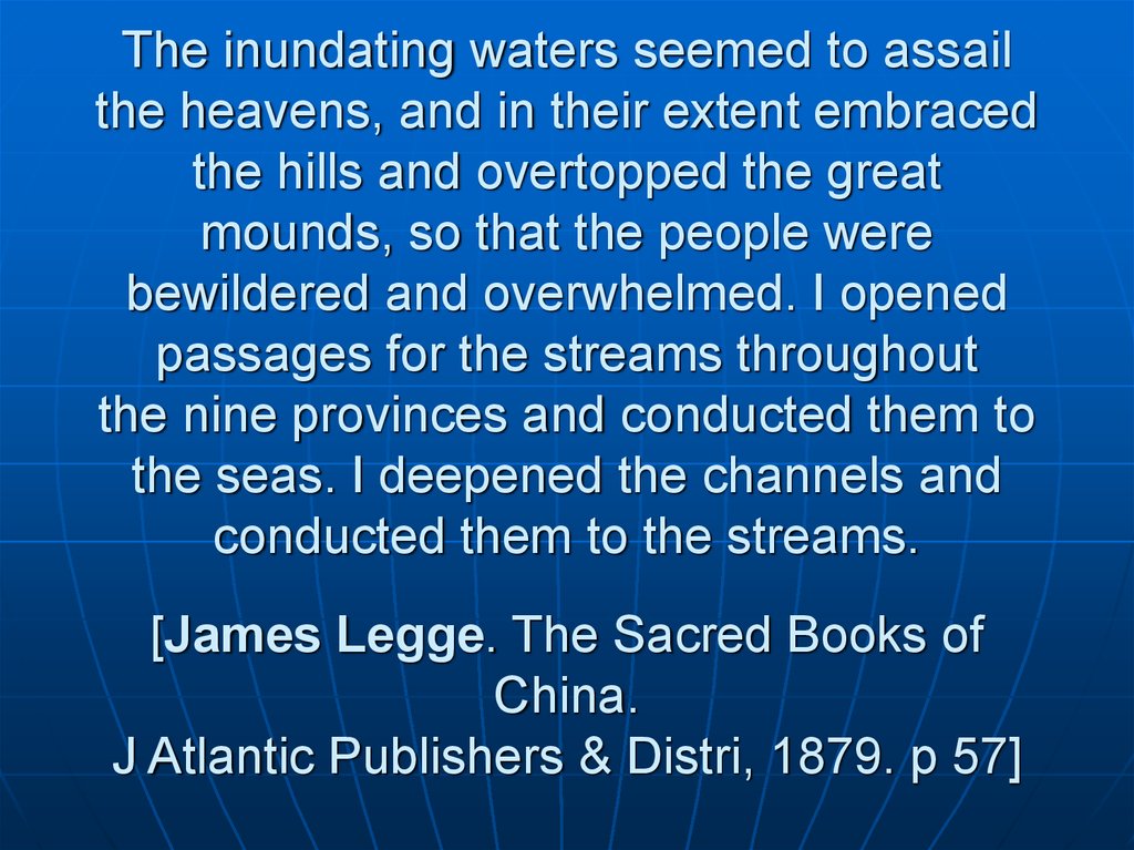 The inundating waters seemed to assail the heavens, and in their extent embraced the hills and overtopped the great mounds, so