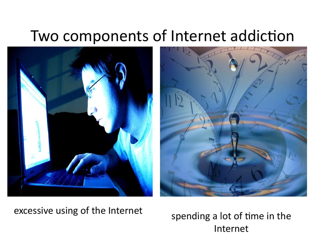 spending a lot of time in the Internet