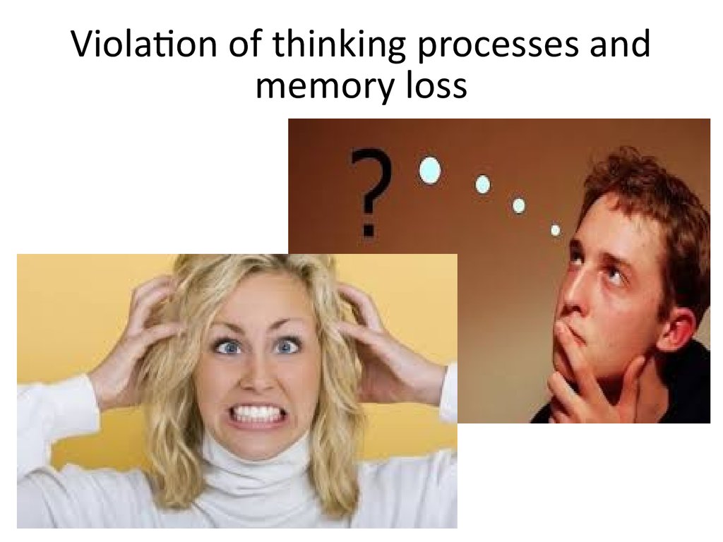 Violation of thinking processes and memory loss