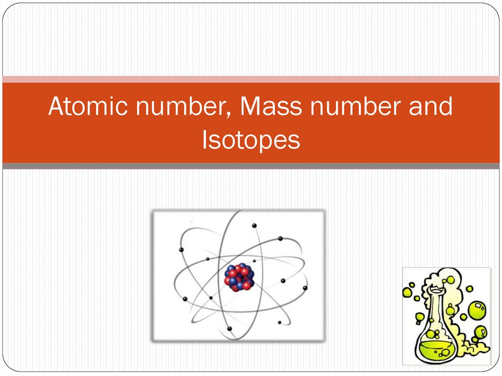 Atomic number, Mass number and Isotopes