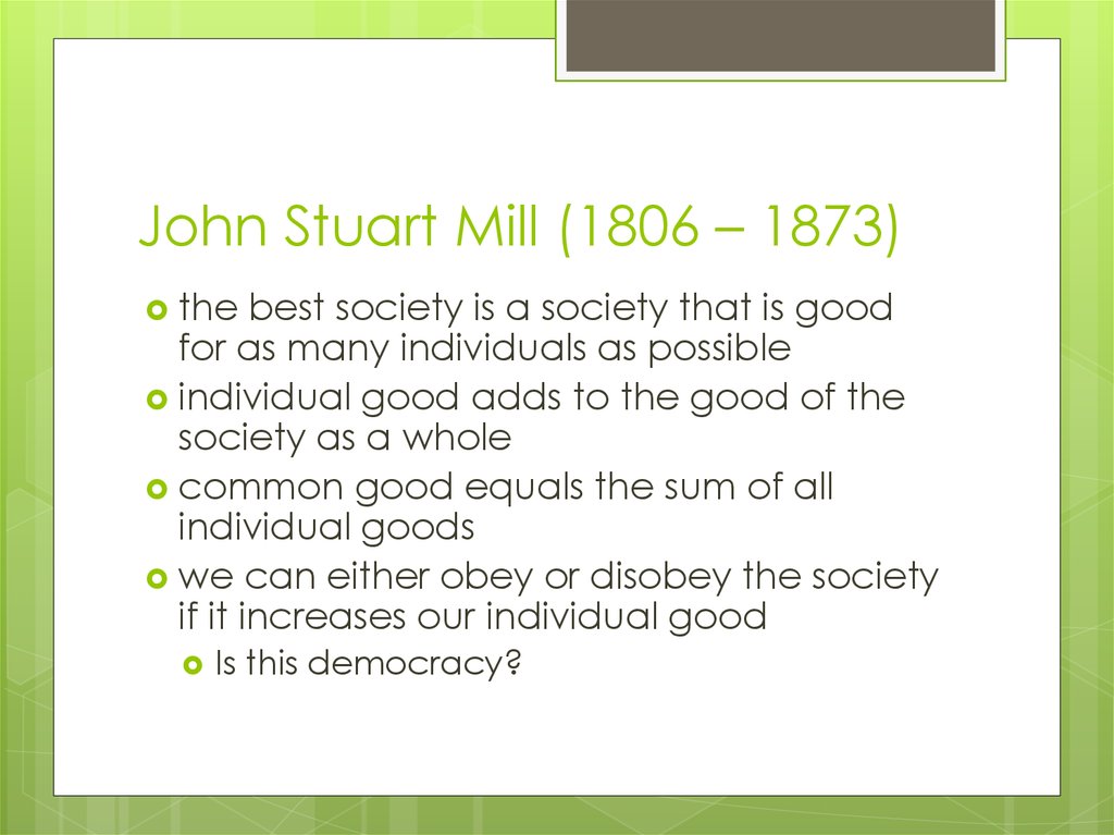 John Stuart Mill (1806 – 1873)