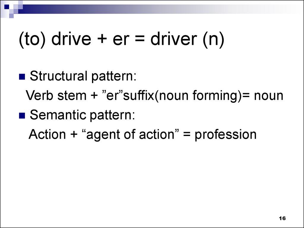 (to) drive + er = driver (n)