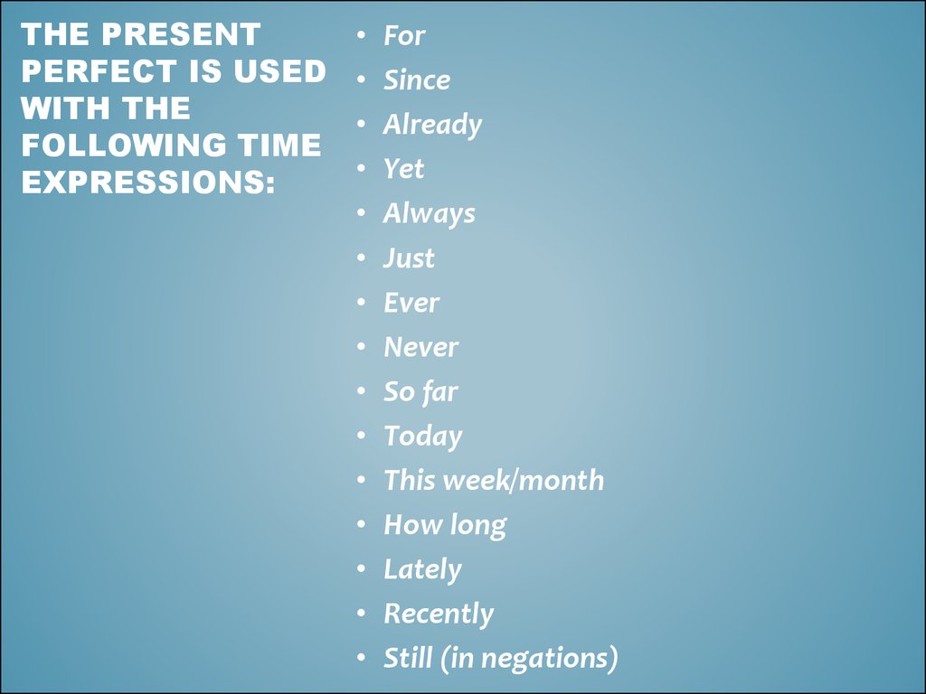 The present perfect is used with the following time expressions:
