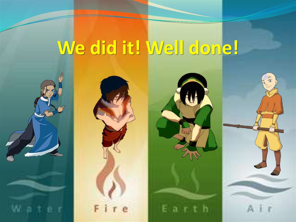 We did it! Well done!