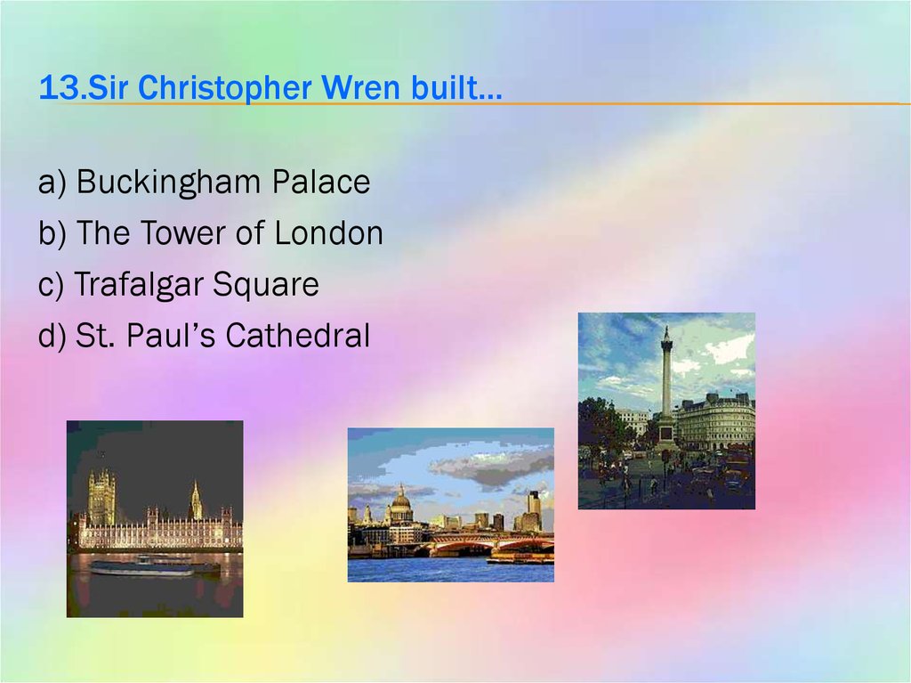 13.Sir Christopher Wren built…