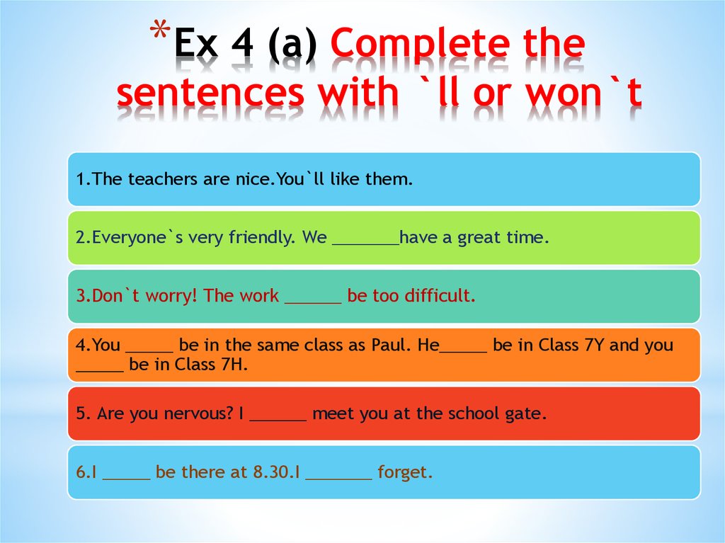 Ex 4 (a) Complete the sentences with `ll or won`t