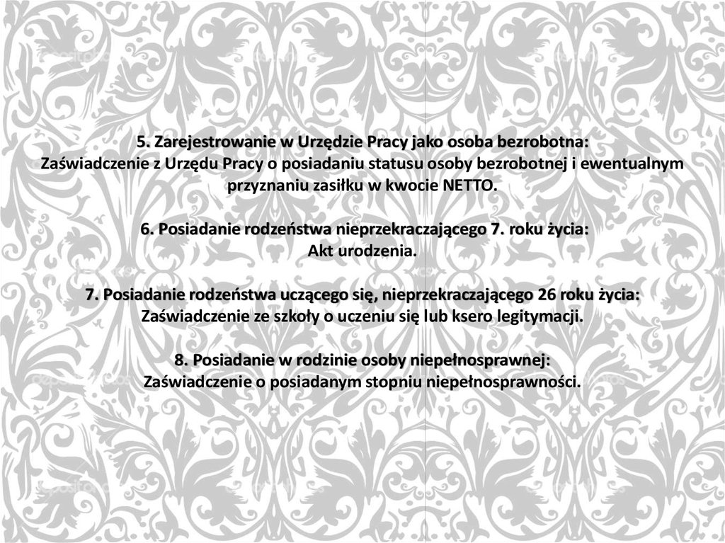 5. Zarejestrowanie w Urzędzie Pracy jako osoba bezrobotna: Zaświadczenie z Urzędu Pracy o posiadaniu statusu osoby bezrobotnej