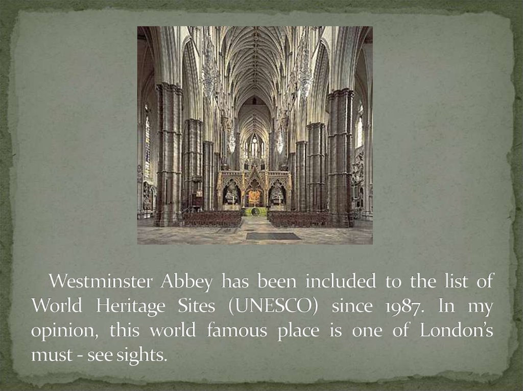 Westminster Abbey has been included to the list of World Heritage Sites (UNESCO) since 1987. In my opinion, this world famous