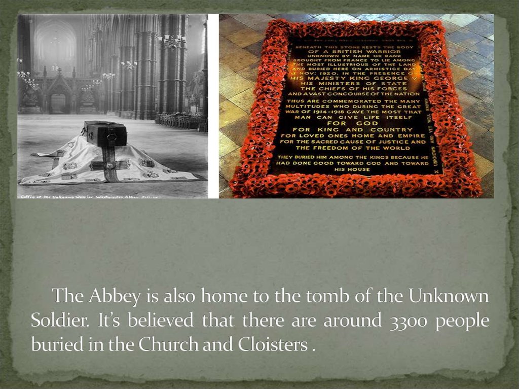 The Abbey is also home to the tomb of the Unknown Soldier. It’s believed that there are around 3300 people buried in the Church