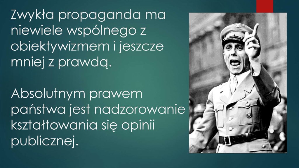 Zwykła propaganda ma niewiele wspólnego z obiektywizmem i jeszcze mniej z prawdą. Absolutnym prawem państwa jest nadzorowanie