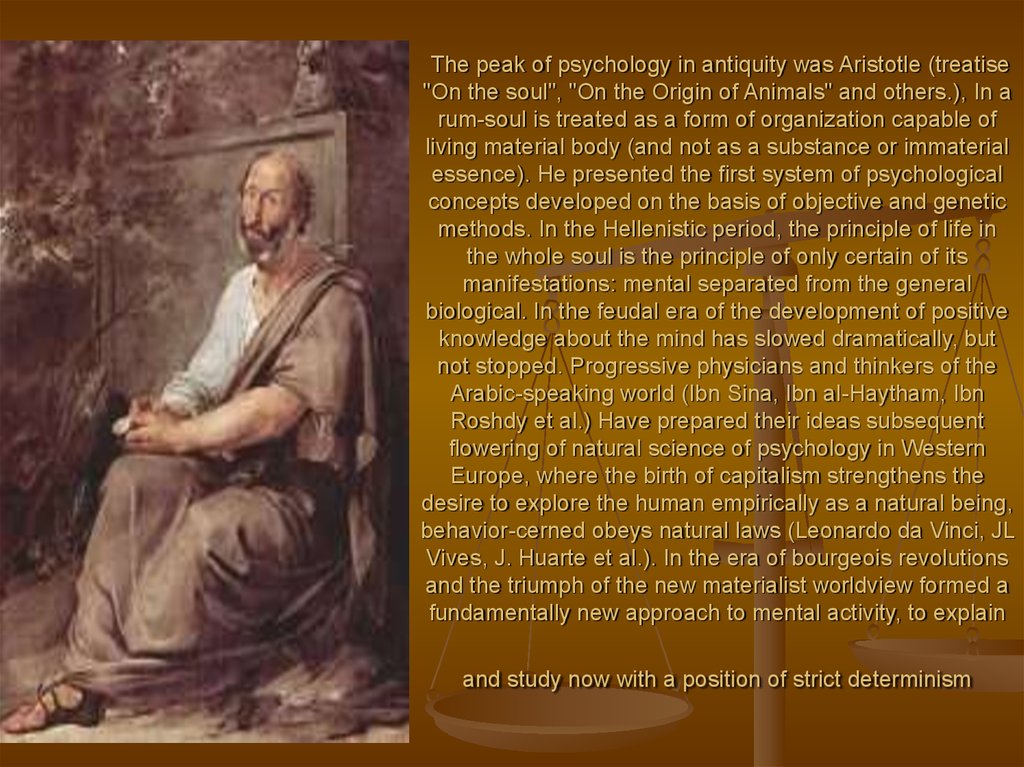 The peak of psychology in antiquity was Aristotle (treatise "On the soul", "On the Origin of Animals" and others.), In a
