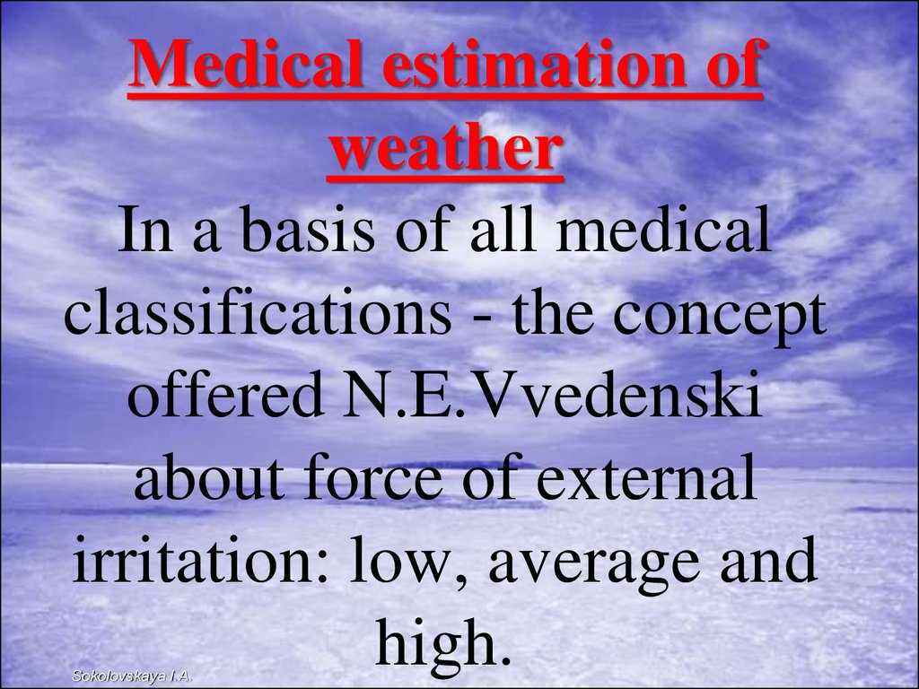 Medical estimation of weather In a basis of all medical classifications - the concept offered N.E.Vvedenski about force of external irritation: low, average and high.