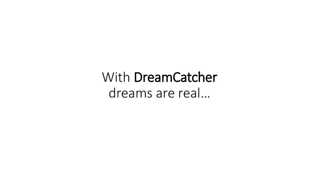 With DreamCatcher dreams are real…