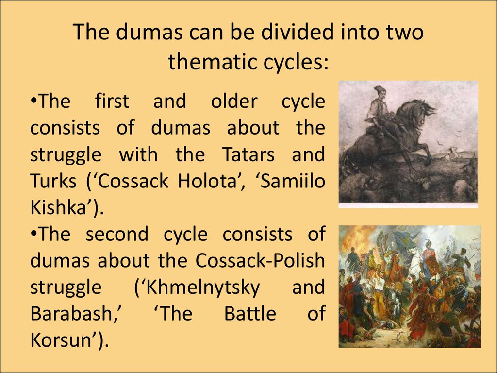 The dumas can be divided into two thematic cycles:
