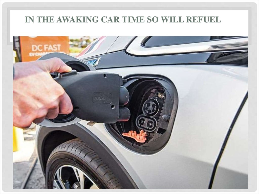 In the awaking car time so will refuel