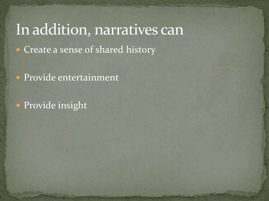 In addition, narratives can