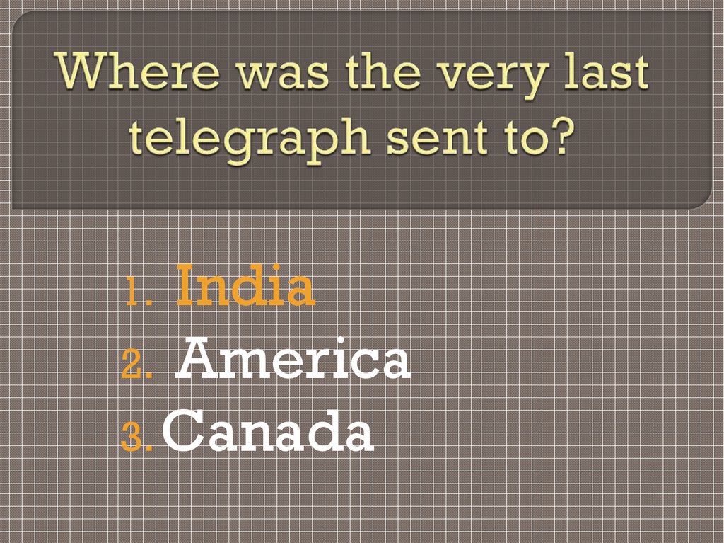 Where was the very last telegraph sent to?