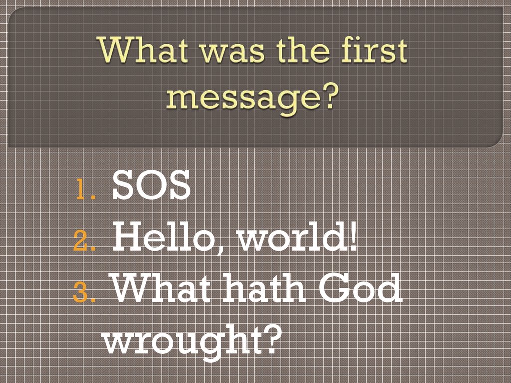 What was the first message?