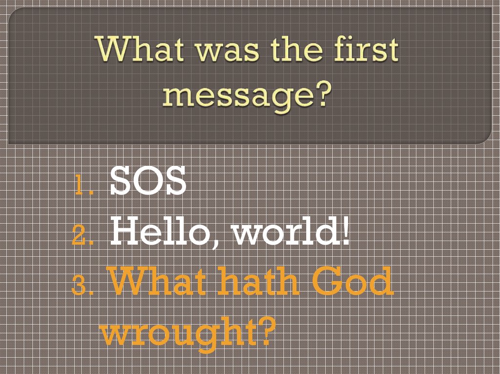 What was the first message?
